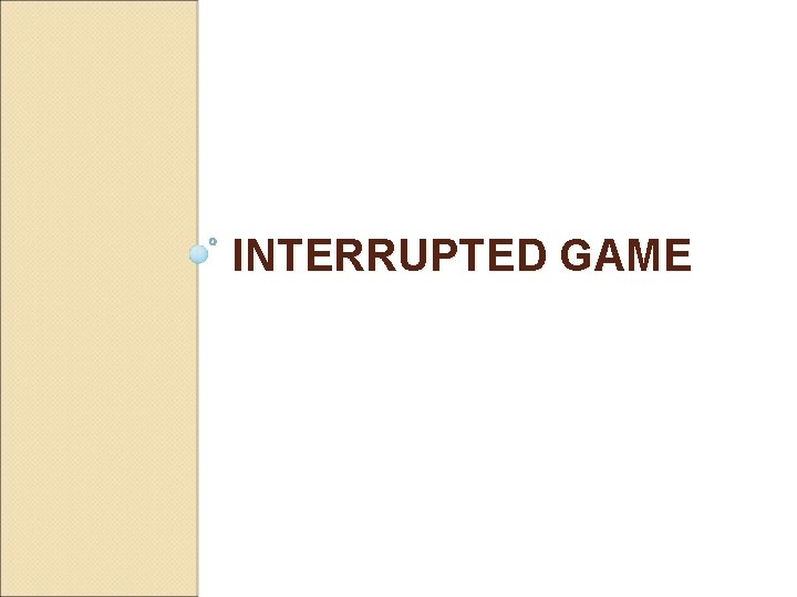 INTERRUPTED GAME 