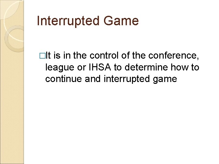 Interrupted Game �It is in the control of the conference, league or IHSA to