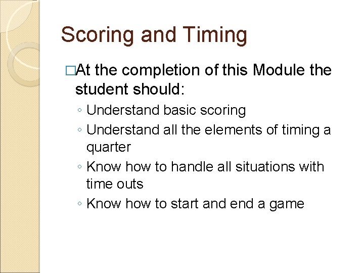 Scoring and Timing �At the completion of this Module the student should: ◦ Understand