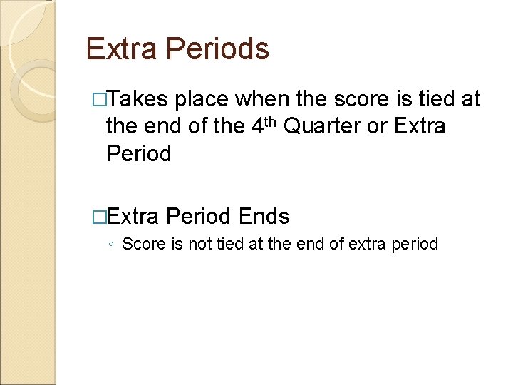 Extra Periods �Takes place when the score is tied at the end of the