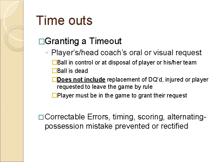 Time outs �Granting a Timeout ◦ Player’s/head coach’s oral or visual request �Ball in