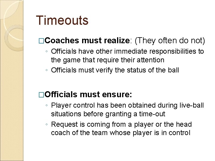 Timeouts �Coaches must realize: (They often do not) ◦ Officials have other immediate responsibilities