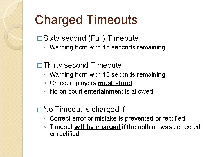 Charged Timeouts � Sixty second (Full) Timeouts ◦ Warning horn with 15 seconds remaining