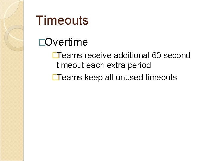 Timeouts �Overtime �Teams receive additional 60 second timeout each extra period �Teams keep all