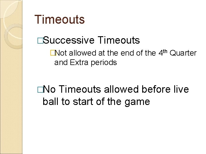 Timeouts �Successive Timeouts �Not allowed at the end of the 4 th Quarter and