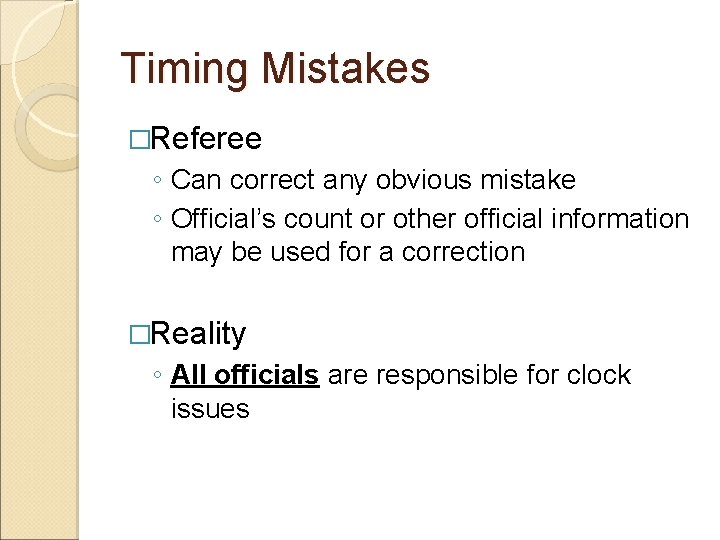 Timing Mistakes �Referee ◦ Can correct any obvious mistake ◦ Official’s count or other