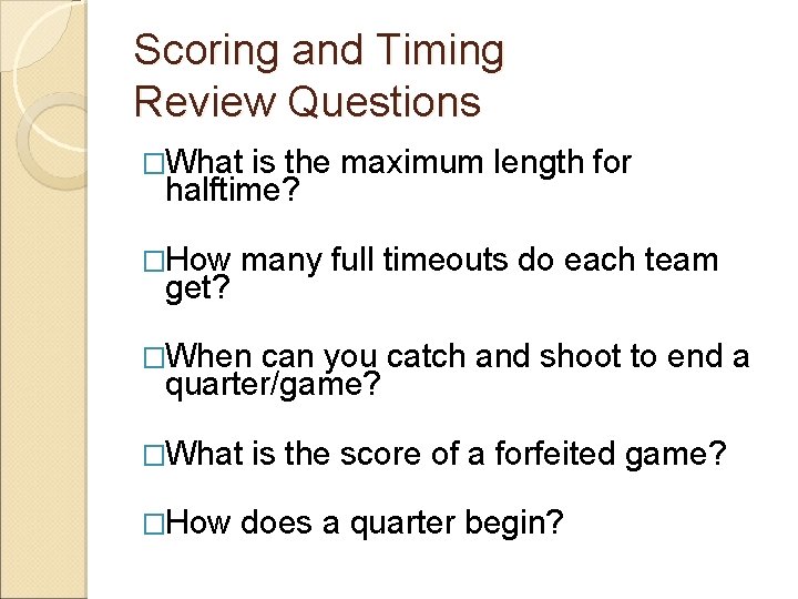 Scoring and Timing Review Questions �What is the maximum length for halftime? �How get?