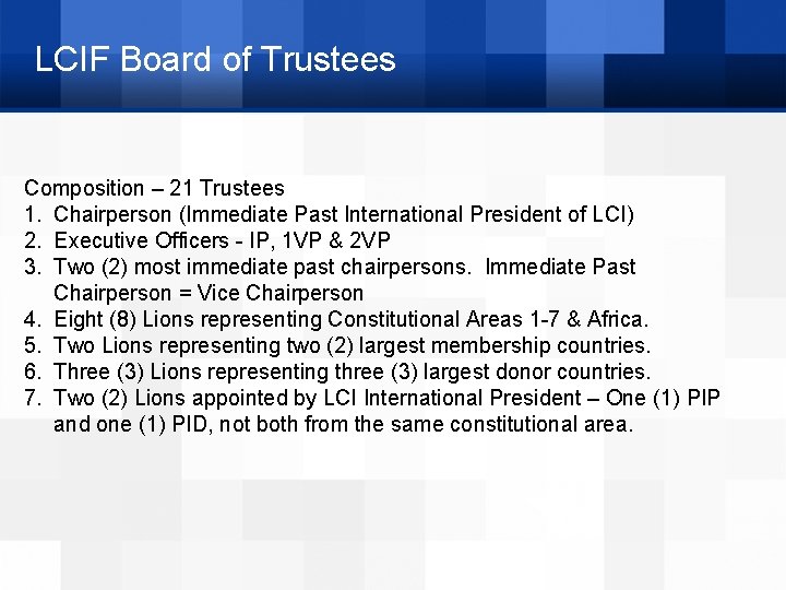 LCIF Board of Trustees Composition – 21 Trustees 1. Chairperson (Immediate Past International President
