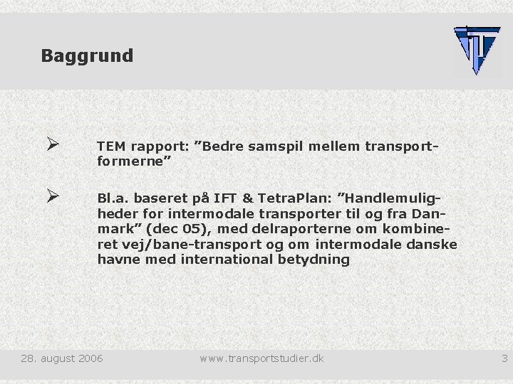 Baggrund Ø TEM rapport: ”Bedre samspil mellem transportformerne” Ø Bl. a. baseret på IFT