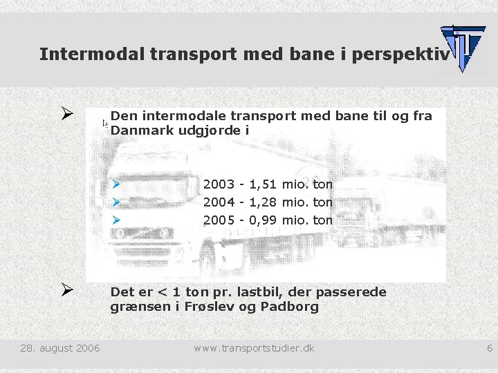 Intermodal transport med bane i perspektiv Ø Den intermodale transport med bane til og