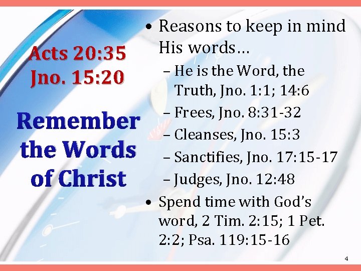  • Reasons to keep in mind His words… Acts 20: 35 – He