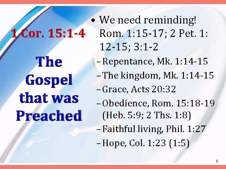  • We need reminding! 1 Cor. 15: 1 -4 Rom. 1: 15 -17;