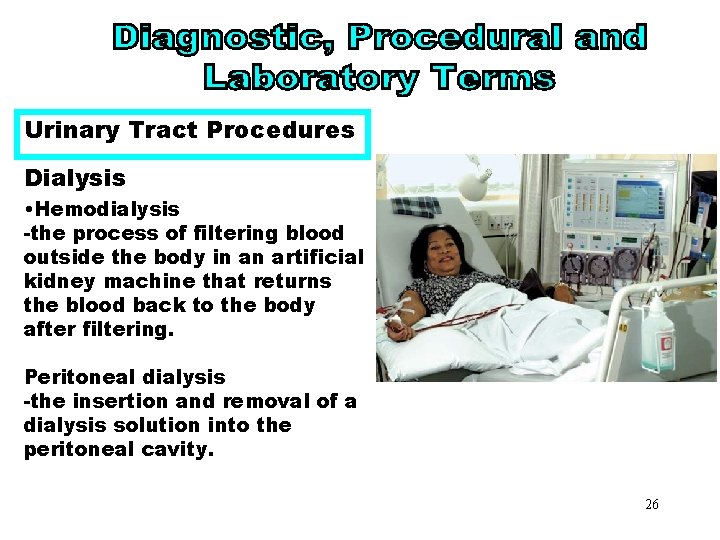 Urinary Tract Procedures Dialysis • Hemodialysis -the process of filtering blood outside the body