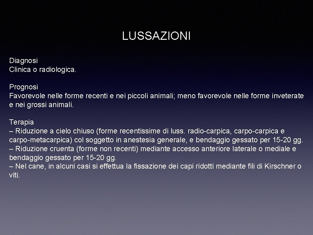 LUSSAZIONI Diagnosi Clinica o radiologica. Prognosi Favorevole nelle forme recenti e nei piccoli animali;