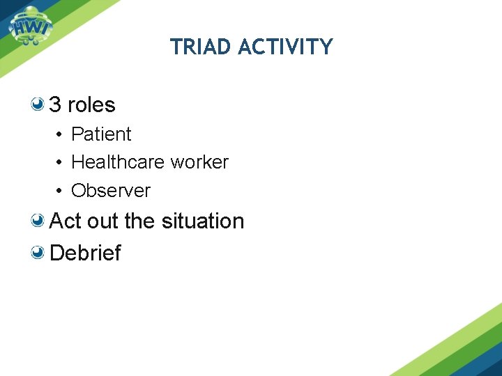 TRIAD ACTIVITY 3 roles • Patient • Healthcare worker • Observer Act out the