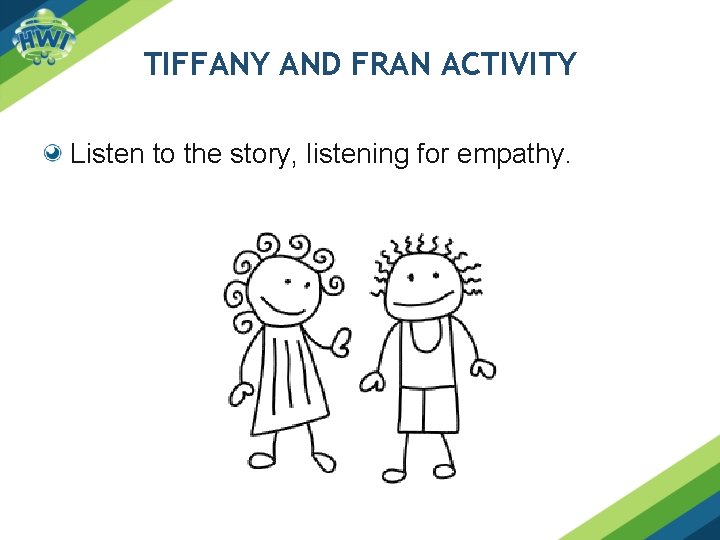 TIFFANY AND FRAN ACTIVITY Listen to the story, listening for empathy. 