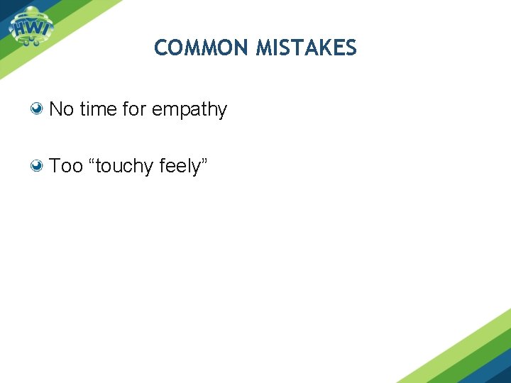 COMMON MISTAKES No time for empathy Too “touchy feely” 
