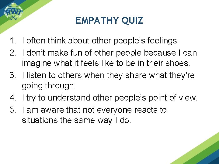 EMPATHY QUIZ 1. I often think about other people’s feelings. 2. I don’t make