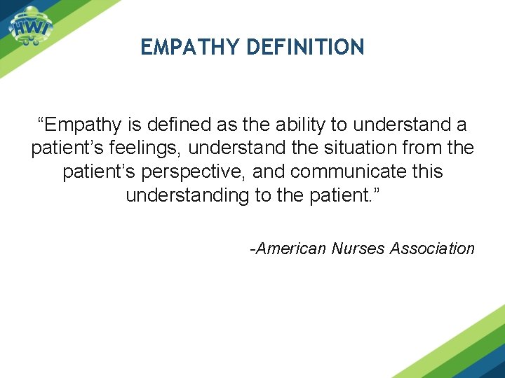 EMPATHY DEFINITION “Empathy is defined as the ability to understand a patient’s feelings, understand