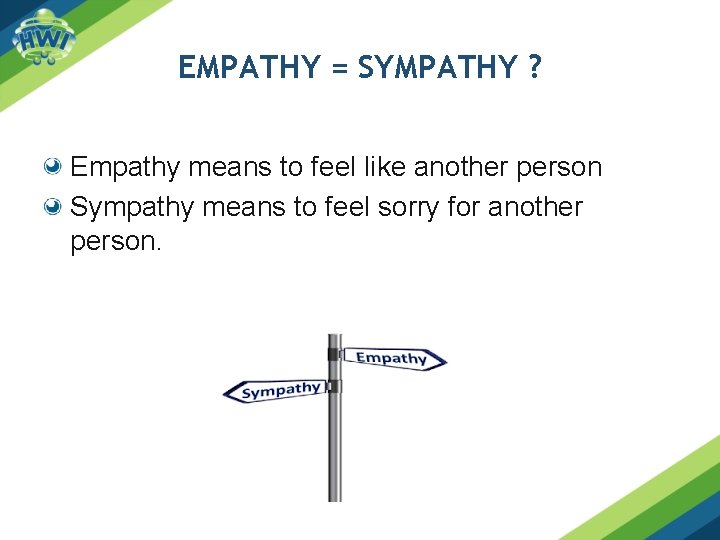 EMPATHY = SYMPATHY ? Empathy means to feel like another person Sympathy means to