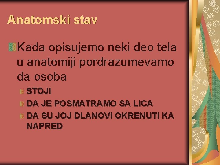 Anatomski stav Kada opisujemo neki deo tela u anatomiji pordrazumevamo da osoba STOJI DA