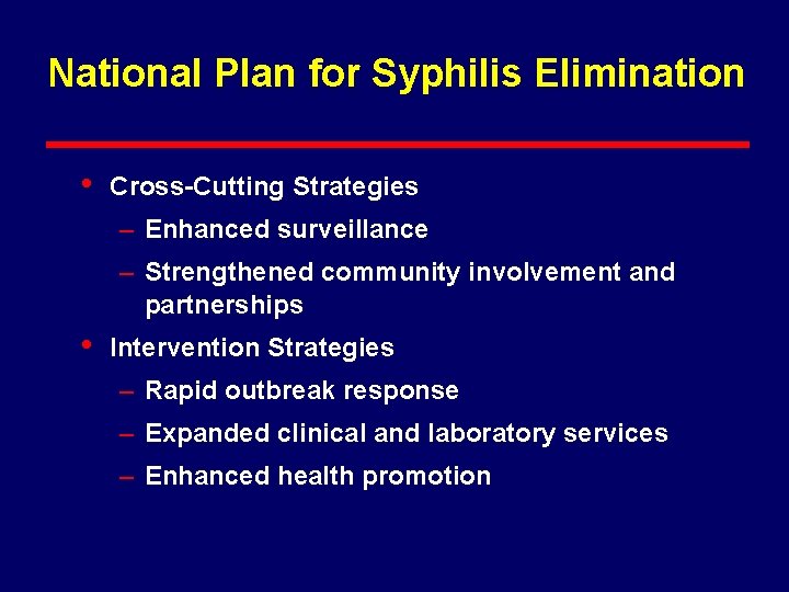 National Plan for Syphilis Elimination • Cross-Cutting Strategies – Enhanced surveillance – Strengthened community