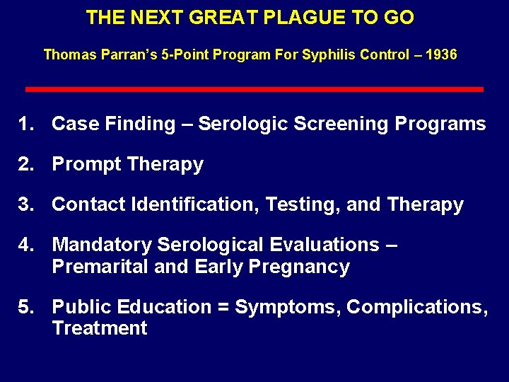 THE NEXT GREAT PLAGUE TO GO Thomas Parran’s 5 -Point Program For Syphilis Control