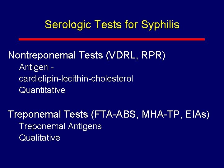 Serologic Tests for Syphilis Nontreponemal Tests (VDRL, RPR) Antigen cardiolipin-lecithin-cholesterol Quantitative Treponemal Tests (FTA-ABS,