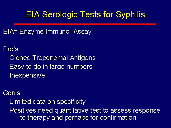 EIA Serologic Tests for Syphilis EIA= Enzyme Immuno- Assay Pro’s Cloned Treponemal Antigens Easy