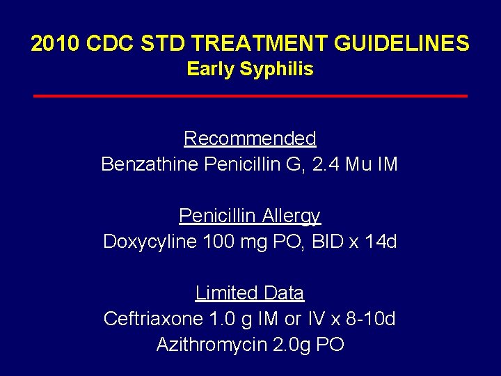 2010 CDC STD TREATMENT GUIDELINES Early Syphilis Recommended Benzathine Penicillin G, 2. 4 Mu