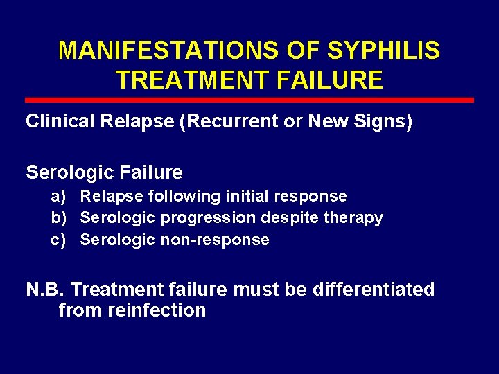 MANIFESTATIONS OF SYPHILIS TREATMENT FAILURE Clinical Relapse (Recurrent or New Signs) Serologic Failure a)