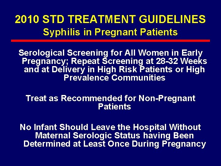 2010 STD TREATMENT GUIDELINES Syphilis in Pregnant Patients Serological Screening for All Women in