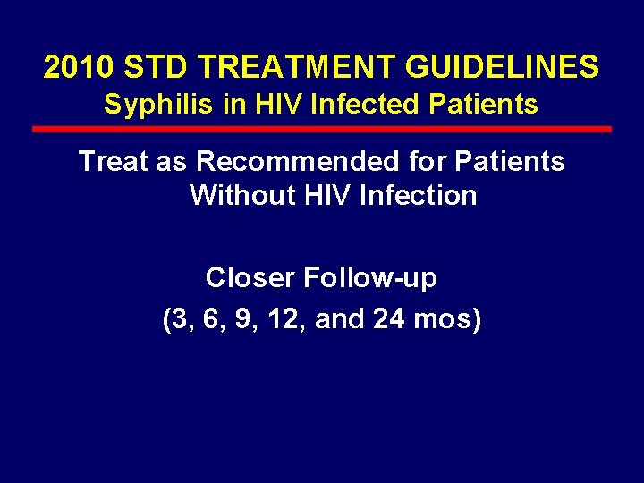 2010 STD TREATMENT GUIDELINES Syphilis in HIV Infected Patients Treat as Recommended for Patients