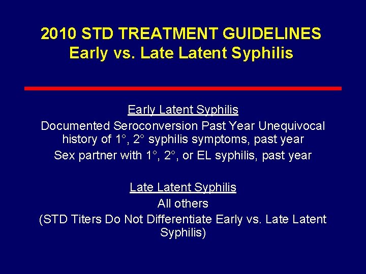 2010 STD TREATMENT GUIDELINES Early vs. Latent Syphilis Early Latent Syphilis Documented Seroconversion Past