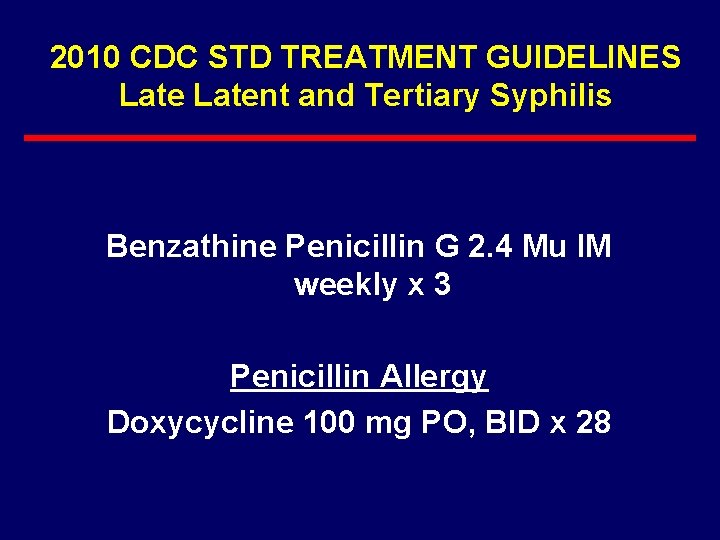 2010 CDC STD TREATMENT GUIDELINES Latent and Tertiary Syphilis Benzathine Penicillin G 2. 4