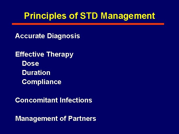 Principles of STD Management Accurate Diagnosis Effective Therapy Dose Duration Compliance Concomitant Infections Management