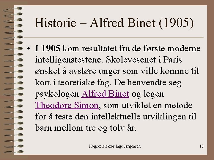 Historie – Alfred Binet (1905) • I 1905 kom resultatet fra de første moderne