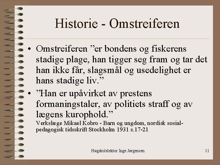 Historie - Omstreiferen • Omstreiferen ”er bondens og fiskerens stadige plage, han tigger seg