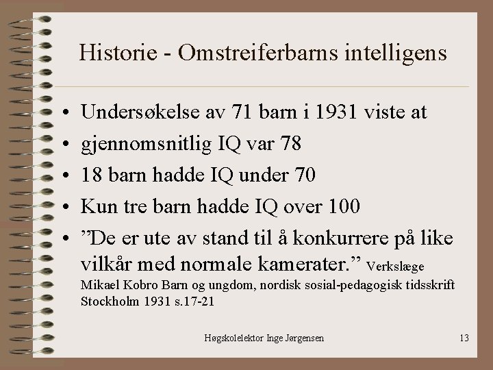 Historie - Omstreiferbarns intelligens • • • Undersøkelse av 71 barn i 1931 viste