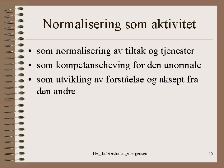 Normalisering som aktivitet • som normalisering av tiltak og tjenester • som kompetanseheving for