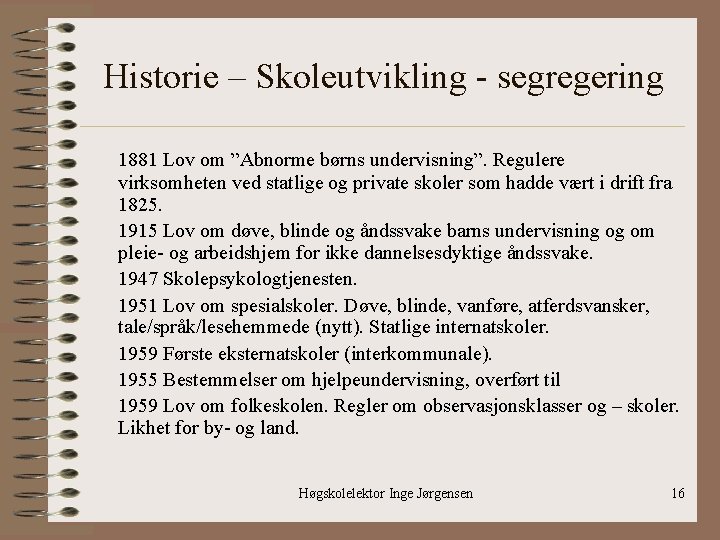 Historie – Skoleutvikling - segregering 1881 Lov om ”Abnorme børns undervisning”. Regulere virksomheten ved