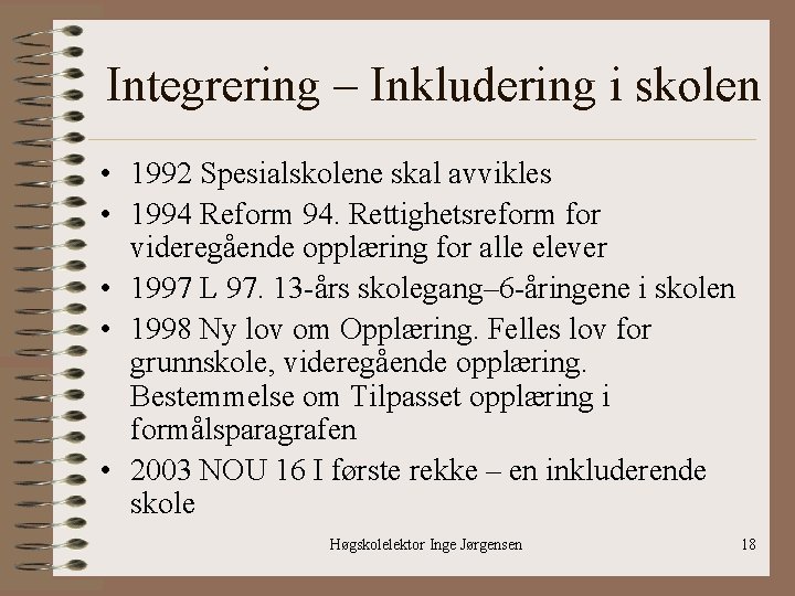 Integrering – Inkludering i skolen • 1992 Spesialskolene skal avvikles • 1994 Reform 94.