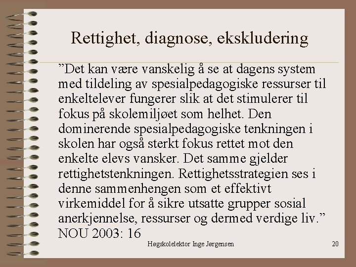 Rettighet, diagnose, ekskludering ”Det kan være vanskelig å se at dagens system med tildeling