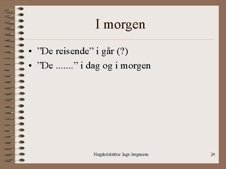 I morgen • ”De reisende” i går (? ) • ”De. . . .