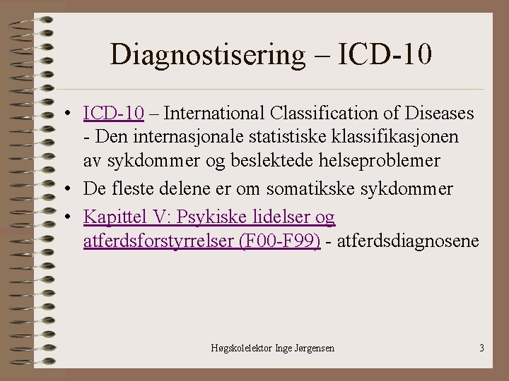 Diagnostisering – ICD-10 • ICD-10 – International Classification of Diseases - Den internasjonale statistiske