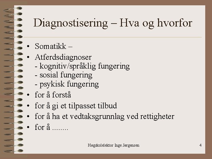 Diagnostisering – Hva og hvorfor • Somatikk – • Atferdsdiagnoser - kognitiv/språklig fungering -