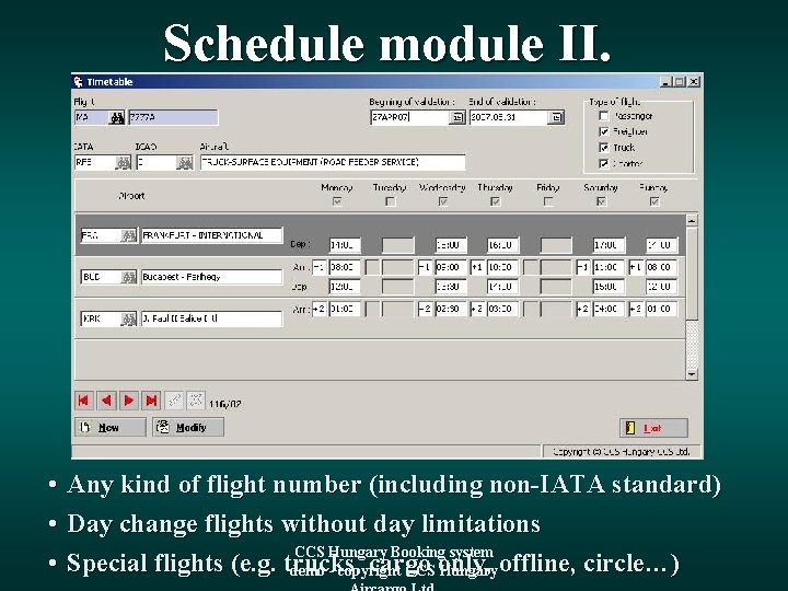 Schedule module II. • Any kind of flight number (including non-IATA standard) • Day