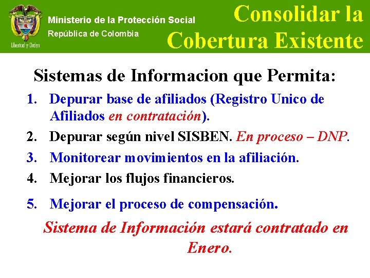 Consolidar la Cobertura Existente Ministerio de la Protección Social República de Colombia Sistemas de