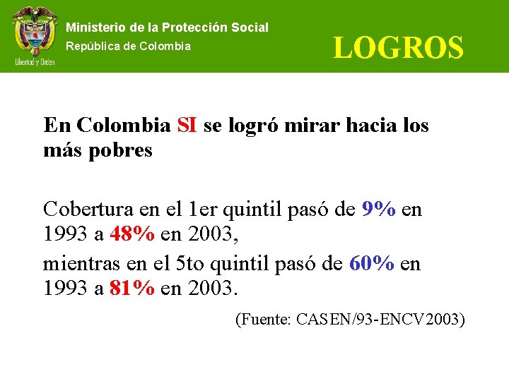 Ministerio de la Protección Social República de Colombia LOGROS En Colombia SI se logró