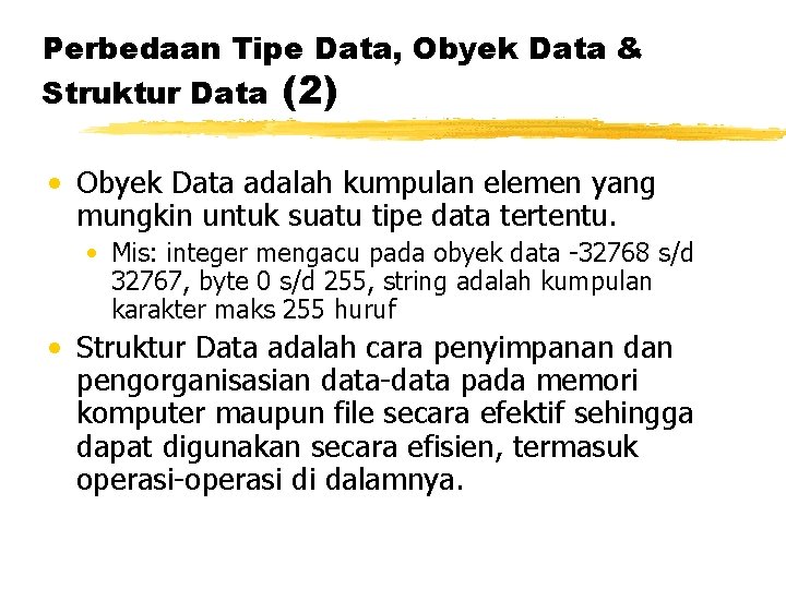 Perbedaan Tipe Data, Obyek Data & Struktur Data (2) • Obyek Data adalah kumpulan